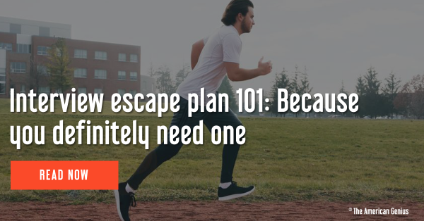 Interview escape plan 101