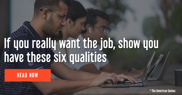 If you really want the job, show you have these six qualities