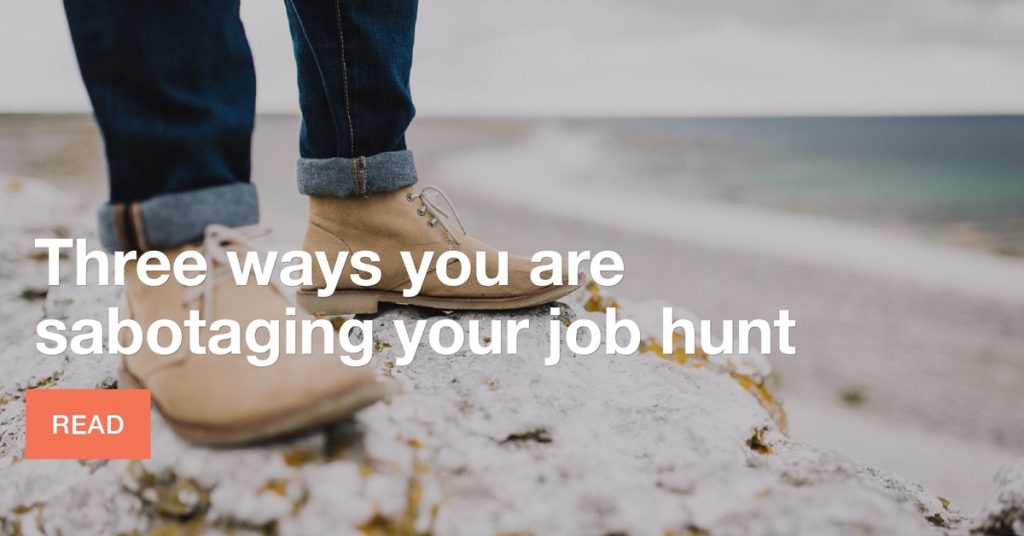 Three ways you're sabotaging your job hunt