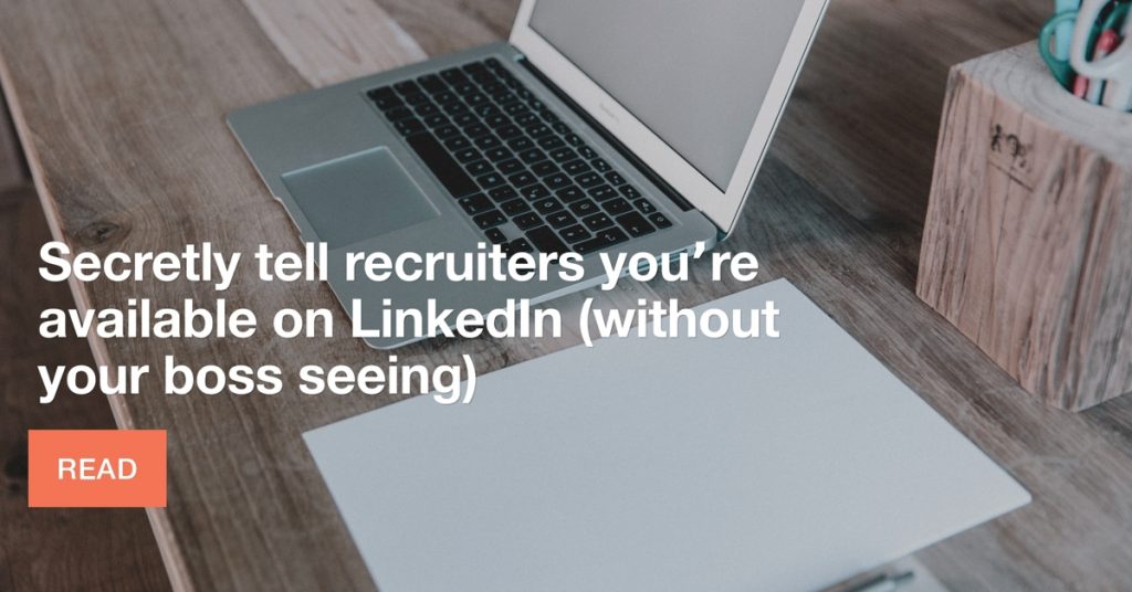 Tell recruiters you're available on LinkedIn without boss seeing