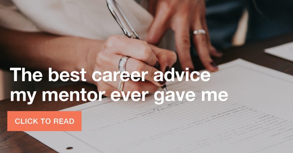 The best career advice my mentor ever gave me