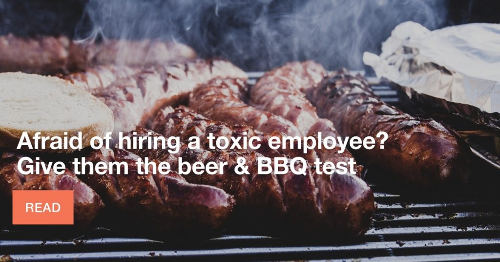 Afraid of hiring a toxic employee? Give them the beer & BBQ test
