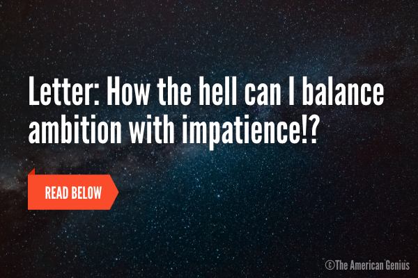 How to balance ambition with impatience