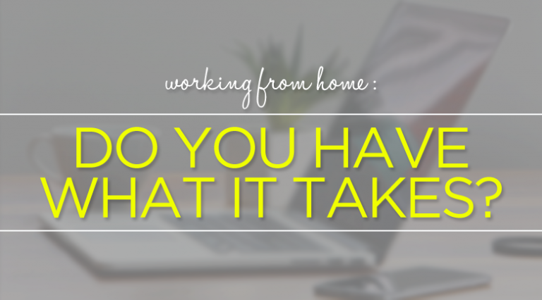 Working from home: Do you have what it takes, or not?